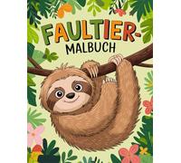 Faultier Malbuch: Entspannendes Ausmalbuch für Kinder und Erwachsene mit niedlichen Faultieren