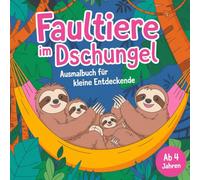 Faultiere im Dschungel Ausmalbuch für kleine Entdeckende ab 4 Jahren mit 50 faszinierenden Ausmalbildern