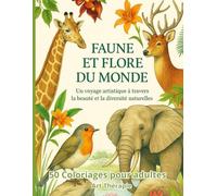 Faune et Fleurs du monde: 50 scènes réalistes d’animaux et paysages à colorier pour adultes