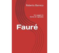 Fauré: Un saggio in forma di rapsodia