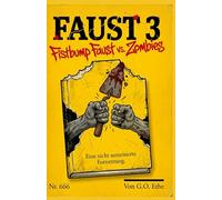 Faust 3 - Fistbump Faust X Zombies: Eine nicht autorisierte Fortsetzung von Goethes Lebenswerk