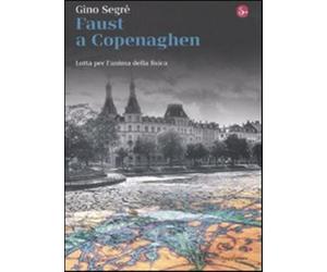 Faust a Copenaghen. Lotta per l'anima della fisica - Segrè Gino