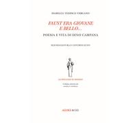 Faust era giovane e bello... Poseia e vita di Dino Campana. Sceneggiatura e cont