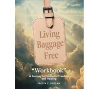 Fausta C Phelan Living Baggage Free "Workbook" (Tascabile)