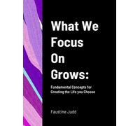 Faustine Judd What We Focus On Grows (Copertina rigida)
