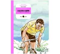Fausto Coppi, l'uomo e il campione