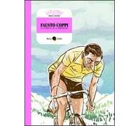 Fausto Coppi, l'uomo e il campione