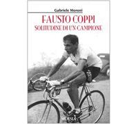 Fausto Coppi. Solitudine di un campione