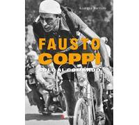 Fausto Coppi. Solo al comando. Ediz. illustrata