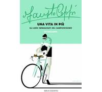 Fausto Coppi una vita in più. Gli anni immaginati del campionissimo