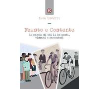 Fausto e Costante. Le parole di chi li ha amati, vissuti e raccontati