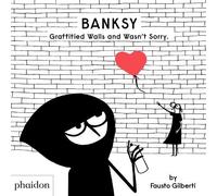 Fausto Gilberti Banksy Graffitied Walls and Wasn't Sorry. (Copertina rigida)