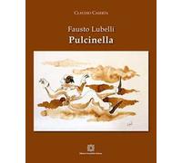 Fausto Lubelli. Pulcinella. Ediz. illustrata