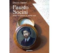 Fausto Socini. «Nemo propheta in patria sua»