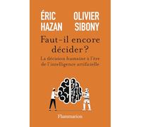 Faut-il encore décider ?: La décision humaine à l’ère de l’intelligence artificielle