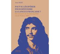 Faut-il légiférer pour défendre la langue française ?: Des serments de Strasbourg (842) à la loi Toubon (1994)