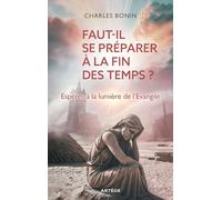 Faut-il se préparer à la fin des temps ?: Espérer à la lumières de l'Evangile