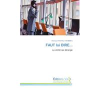 FAUT lui DIRE...: La vérité qui dérange