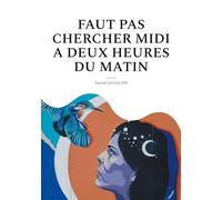 Faut pas chercher midi a deux heures du matin