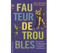 Fauteur de troubles: Petit précis d'orthographe à l'usage des récalcitrants