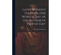 Favell Lee Mort Latin Without Tears Or, One Word a Day, by the Autho (Tascabile)