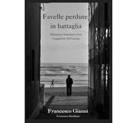 Favelle perdute in battaglia: Silenzioso frastuono d'un viaggiatore dell'anima