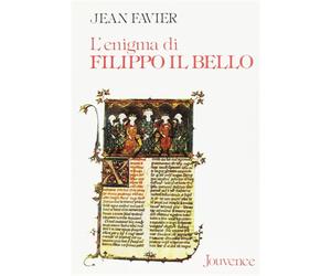 Favier,Jean. - L'enigma di Filippo il Bello. Il re di Francia che umiliò il papa