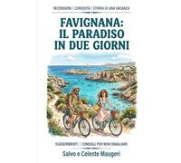 Favignana: Il paradiso in due giorni: Un'avventura umoristica e narrativa nell'isola del sole. Tanti consigli per viaggiare.