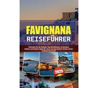 FAVIGNANA REISEFÜHRER 2025: Erkunden Sie die Strände, Top-Attraktionen, versteckten Schätze und lokalen Tipps für einen unvergesslichen Urlaub auf der sizilianischen Insel