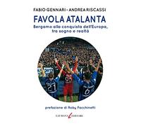 Favola Atalanta. Bergamo alla conquista dell'Europa, tra sogno e realtà