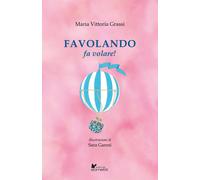 Favolando fa volare Ediz. illustrata - Grassi Maria Vittoria