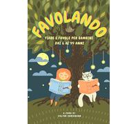 FAVOLANDO: Fiabe e Favole per bambini dai 6 ai 99 anni: 1