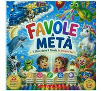 Favole a metà: Il libro in cui il finale lo inventi tu