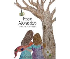Favole Abbracciate: Storie che Contengono - Otto favole per accogliere le emozioni dei bambini
