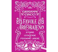 Favole arcobaleno. Storie e leggende di persone libere