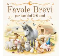 Favole Brevi per Bambini 3-6 Anni: Magiche Storie Della Buonanotte: Fiabe Rilass