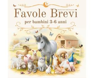 Favole Brevi per Bambini 3-6 Anni: Magiche Storie della Buonanotte: Fiabe Rilassanti, Educative, con Morale, Illustrate a Colori, da Leggere. Stile ... Animali. Regalo Bambina, Bambino 3,4,5,6 anni