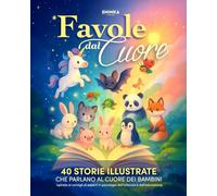 Favole dal Cuore: 40 Favole Illustrate a Colori per Bambini 3-7 Anni - Storie della Buonanotte Educative su Emozioni, Valori e Autostima - con ... Educazione Emotiva e Psicologia dell’Infanzia