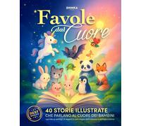 Favole dal Cuore: 40 Storie della Buonanotte Illustrate per Bambini dai 3 ...