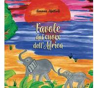Favole dal cuore dell'Africa. Ediz. a colori