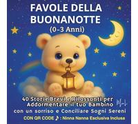 Favole della Buonanotte (0-3 Anni): 40 storie dolci e rilassanti per addormentare i bambini con dolcezza e sorrisi - Fiabe per neonati e piccoli da leggere prima di dormire