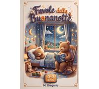 Favole della Buonanotte 0-3 Anni: 80 Favole per Bambini, Storie Fantastiche Illustrate a Colori con Simpatici Animali e Magiche Avventure. Fiabe Dolci ed Educative per Sognare e Imparare