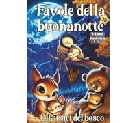 Favole della buonanotte: 30 storie da 5 minuti, illustrate a colori, per bambini 0-3 anni - Storie dolci con animali per calmare, coccolare e creare ricordi speciali ogni sera