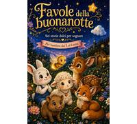 Favole della buonanotte: 6 storie dolci per sognare