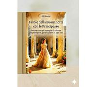 Favole della Buonanotte con le Principesse: Dolci racconti più immagini da colorate con principesse per le bambine da 3 a 6 anni