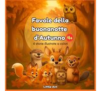 Favole della buonanotte d'Autunno 4+: 6 storie illustrate a colori