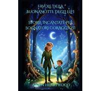 FAVOLE DELLA BUONANOTTE DEGLI ELFI: STORIE INCANTATE PER SOGNATORI CORAGGIOSI E PAGINE DA COLORARE PER STIMOLARE LA CREATIVITA' DEI BAMBINI