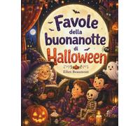Favole della Buonanotte di Halloween: Racconti illustrati di Halloween e storie dolci per bambini di 3, 4, 5, 6 e 7 anni, idea regalo