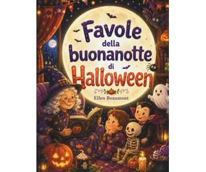 Favole della Buonanotte di Halloween: Racconti illustrati di Halloween e storie dolci per bambini di 3, 4, 5, 6 e 7 anni, idea regalo