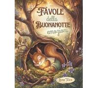 FAVOLE DELLA BUONANOTTE: EMOZIONI: Fiabe illustrate per bambini dai 3 ai 7 anni